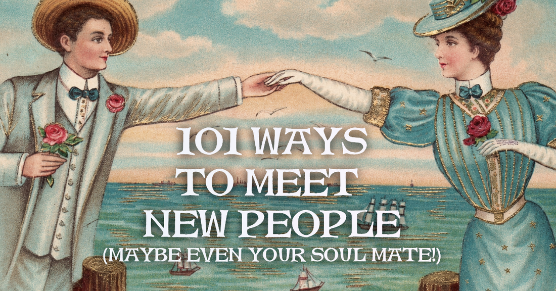 101 Exciting Ways You Can Meet New People (Maybe Even Your Soulmate)