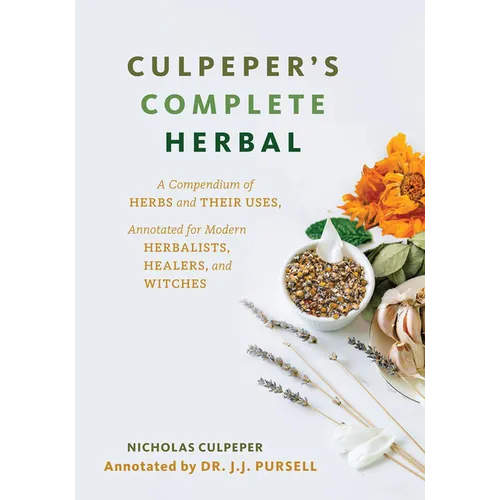 Culpeper's Complete Herbal: A Compendium of Herbs and Their Uses, Annotated for Modern Herbalists, Healers, and Witches