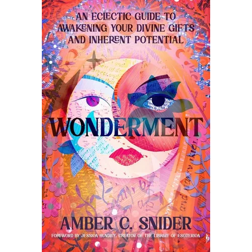 Wonderment: An Eclectic Guide to Awakening Your Divine Gifts and Inherent Potential