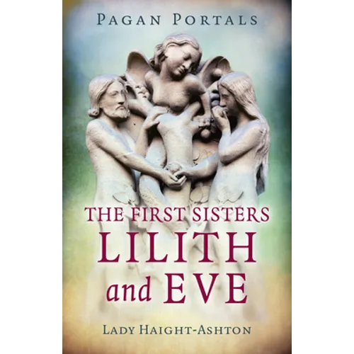 Pagan Portals - The First Sisters: Lilith and Eve
