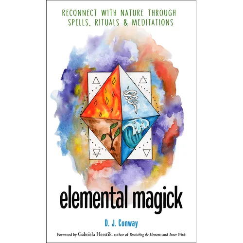 Elemental Magick: Reconnect with Nature Through Spells, Rituals, and Meditations