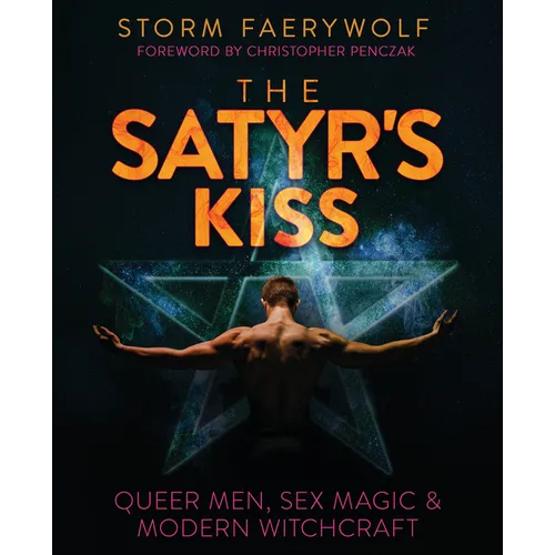 The Satyr's Kiss: Queer Men, Sex Magic & Modern Witchcraft