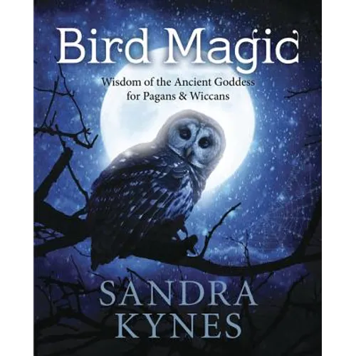 Bird Magic: Wisdom of the Ancient Goddess for Pagans & Wiccans