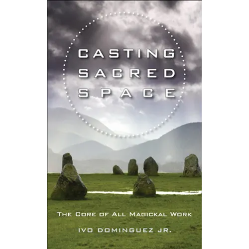 Casting Sacred Space: The Core of All Magickal Work