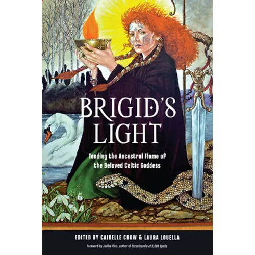 Brigid's Light: Tending the Ancestral Flame of the Beloved Celtic Goddess