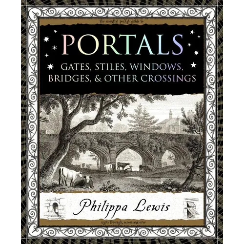 Portals: Gates, Stiles, Windows, Bridges & Other Crossings