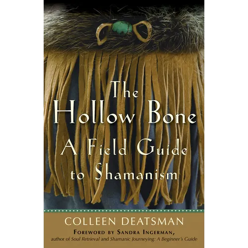 The Hollow Bone: A Field Guide to Shamanism