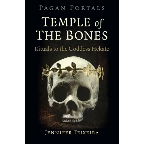 Pagan Portals - Temple of the Bones: Rituals to the Goddess Hekate