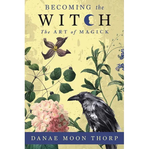 Becoming the Witch: The Art of Magick
