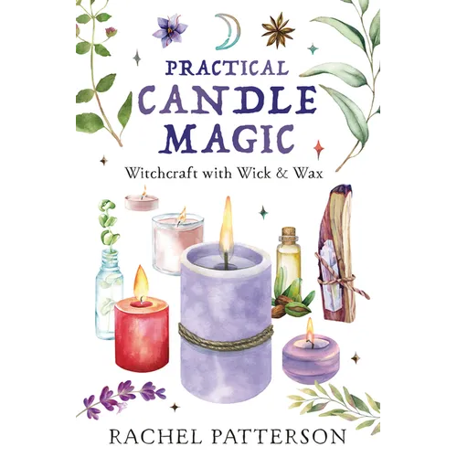 Practical Candle Magic: Witchcraft with Wick & Wax