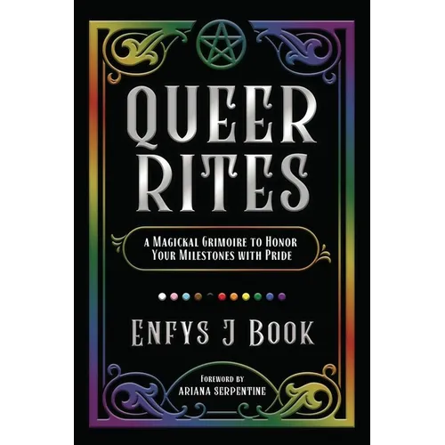 Queer Rites: A Magickal Grimoire to Honor Your Milestones with Pride