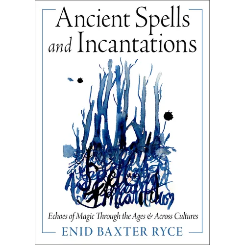 Ancient Spells and Incantations: Echoes of Magic Through the Ages and Across Cultures