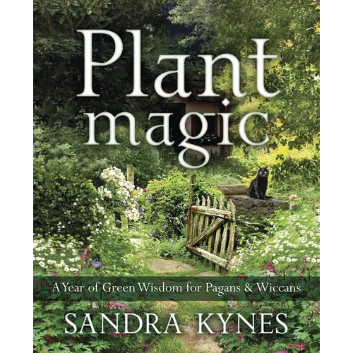 Plant Magic: A Year of Green Wisdom for Pagans & Wiccans