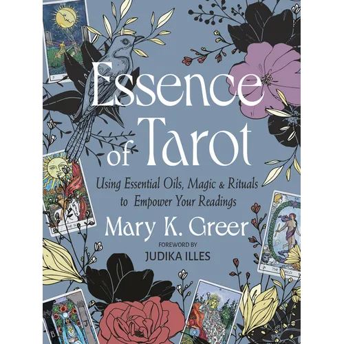 Essence of Tarot: Using Essential Oils, Magic, and Rituals to Empower Your Readings