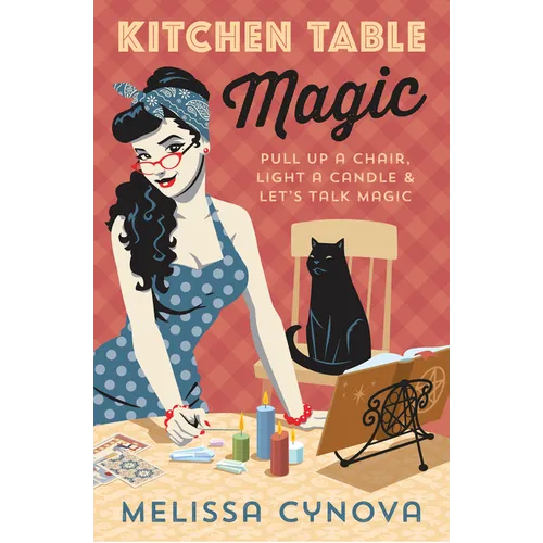 Kitchen Table Magic: Pull Up a Chair, Light a Candle & Let's Talk Magic