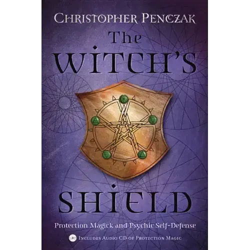 The Witch's Shield: Protection Magick and Psychic Self-Defense