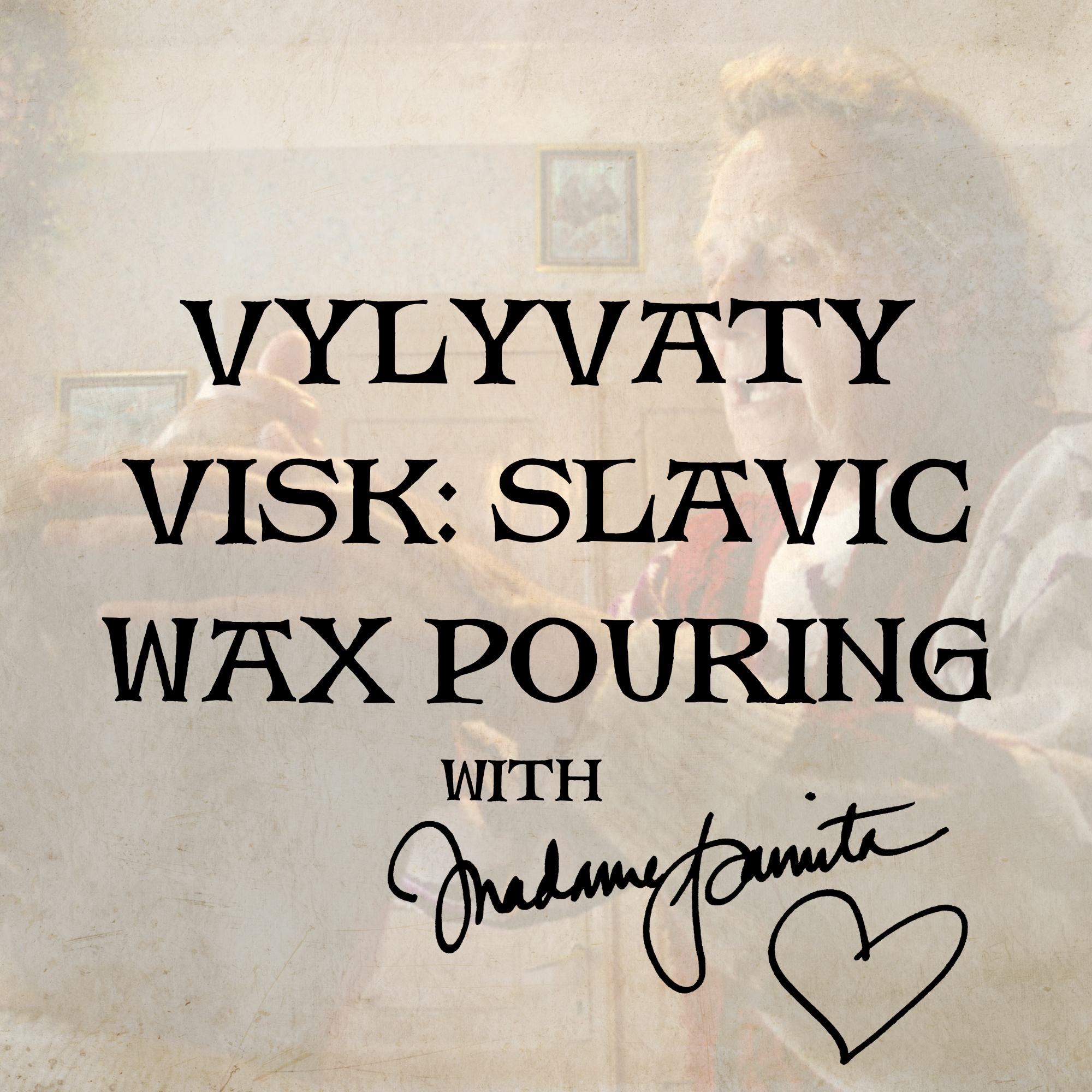 Vylyvaty Visk: Slavic Wax Pouring