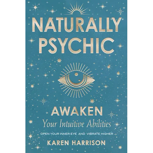 Naturally Psychic: Awaken Your Intuitive Abilities