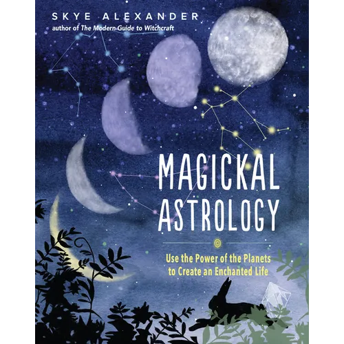 Magickal Astrology: Use the Power of the Planets to Create an Enchanted Life