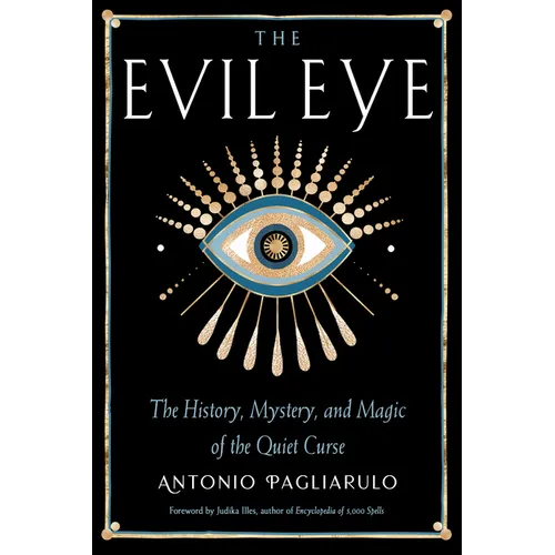 The Evil Eye: The History, Mystery, and Magic of the Quiet Curse