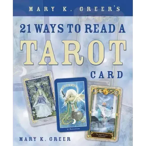Mary K. Greer's 21 Ways to Read a Tarot Card