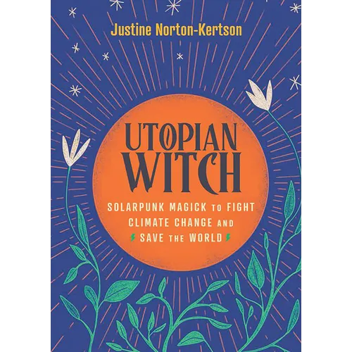 Utopian Witch: Solarpunk Magick to Fight Climate Change and Save the World
