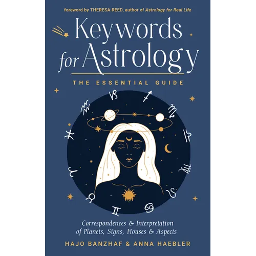 Keywords for Astrology: The Essential Guide to Correspondences and Interpretation of Planets, Signs, Houses, and Aspects