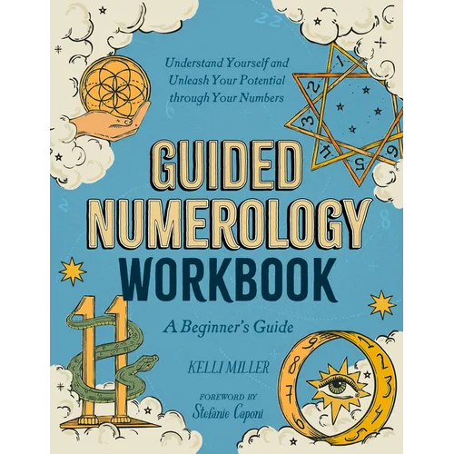 Guided Numerology Workbook: A Beginner's Guide: Understand Yourself and Unleash Your Potential Through Your Numbers