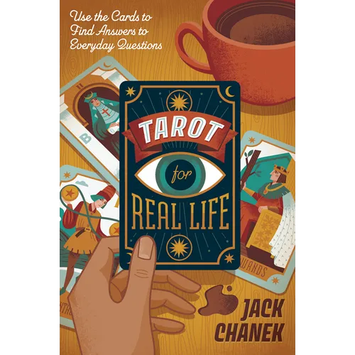 Tarot for Real Life: Use the Cards to Find Answers to Everyday Questions