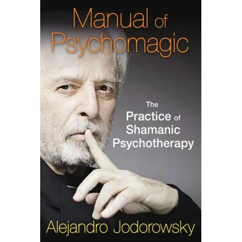 Manual of Psychomagic: The Practice of Shamanic Psychotherapy