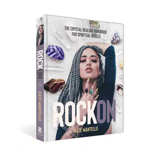 Rock on: The Crystal Healing Handbook for Spiritual Rebels
