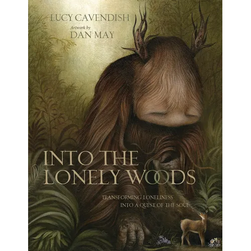 Into the Lonely Woods Gift Book: Transforming Loneliness Into a Quest of the Soul