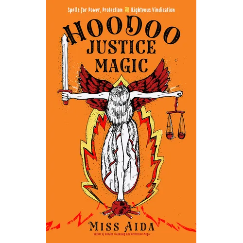 Hoodoo Justice Magic: Spells for Power, Protection and Righteous Vindication