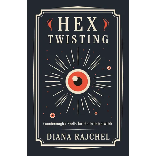 Hex Twisting: Countermagick Spells for the Irritated Witch - Paperback