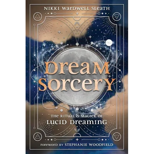 Dream Sorcery: The Ritual & Magick of Lucid Dreaming