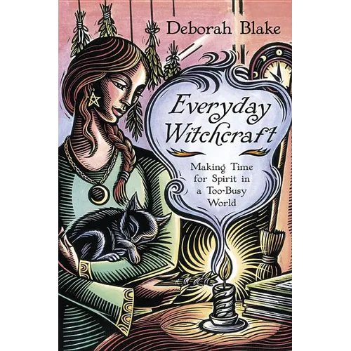 Everyday Witchcraft: Making Time for Spirit in a Too-Busy World