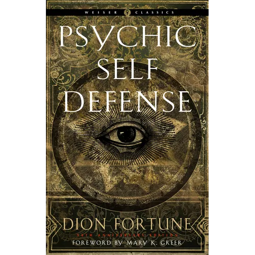 Psychic Self-Defense: The Definitive Manual for Protecting Yourself Against Paranormal Attack