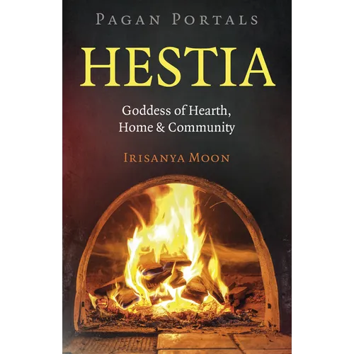 Pagan Portals: Hestia: Goddess of Hearth, Home & Community