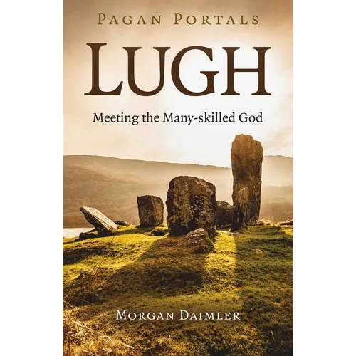 Pagan Portals - Lugh: Meeting the Many-Skilled God