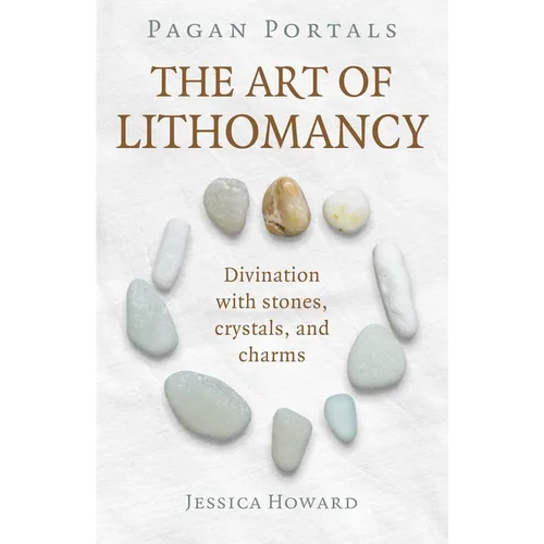 Pagan Portals - The Art of Lithomancy: Divination with Stones, Crystals, and Charms