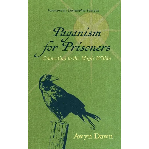 Paganism for Prisoners: Connecting to the Magic Within (Revised & Expanded Edition)