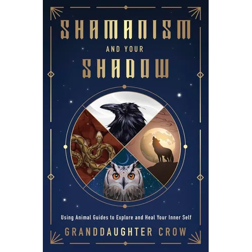 Shamanism and Your Shadow: Using Animal Guides to Explore and Heal Your Inner Self