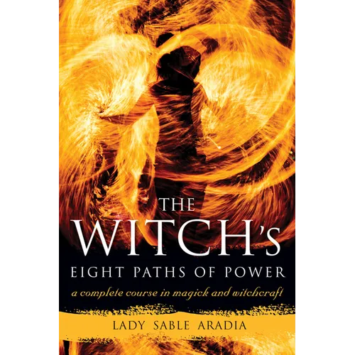 The Witch's Eight Paths of Power: A Complete Course in Magick and Witchcraft
